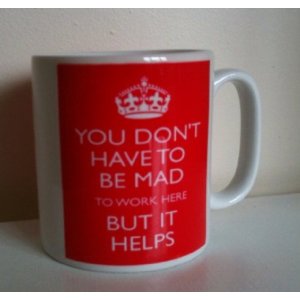 You don't have to be mad to work here mug